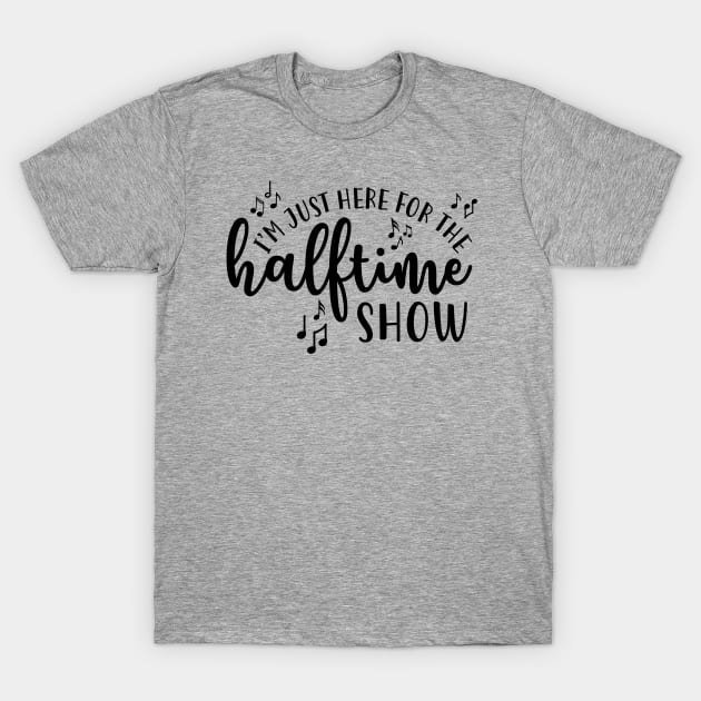 I'm Just Here For The Half Time Show Marching Band T-Shirt by GlimmerDesigns